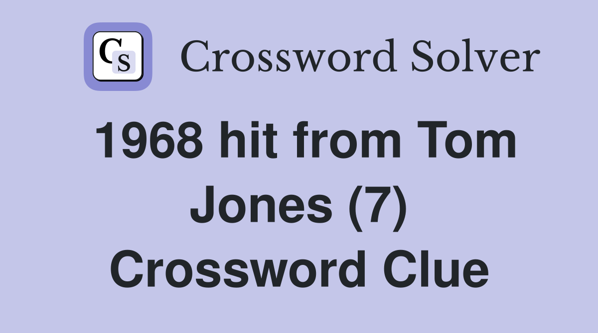 1968 hit from Tom Jones (7) Crossword Clue