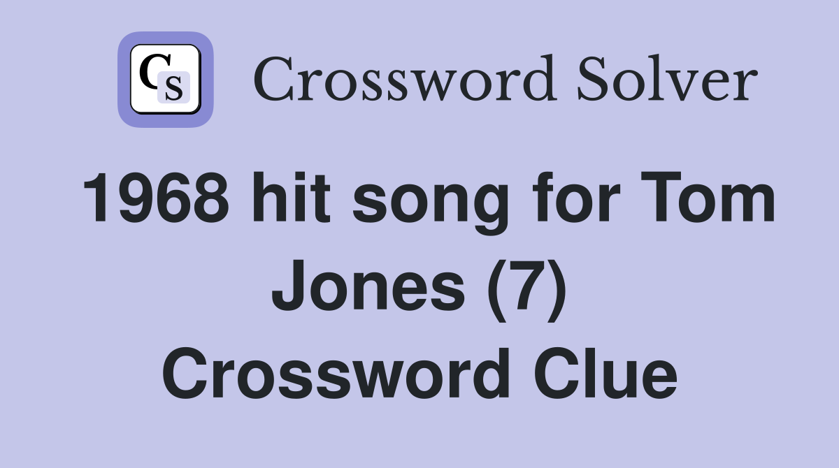 1968 hit song for Tom Jones (7) Crossword Clue