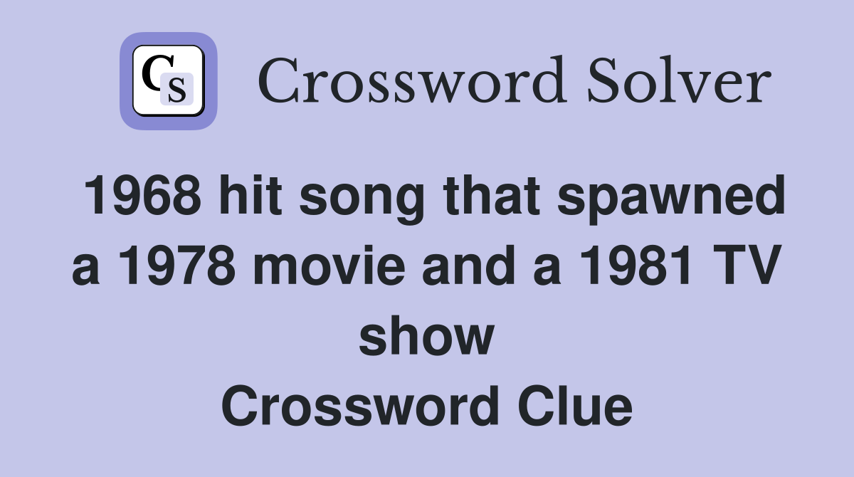 1968 hit song that spawned a 1978 movie and a 1981 TV show Crossword Clue