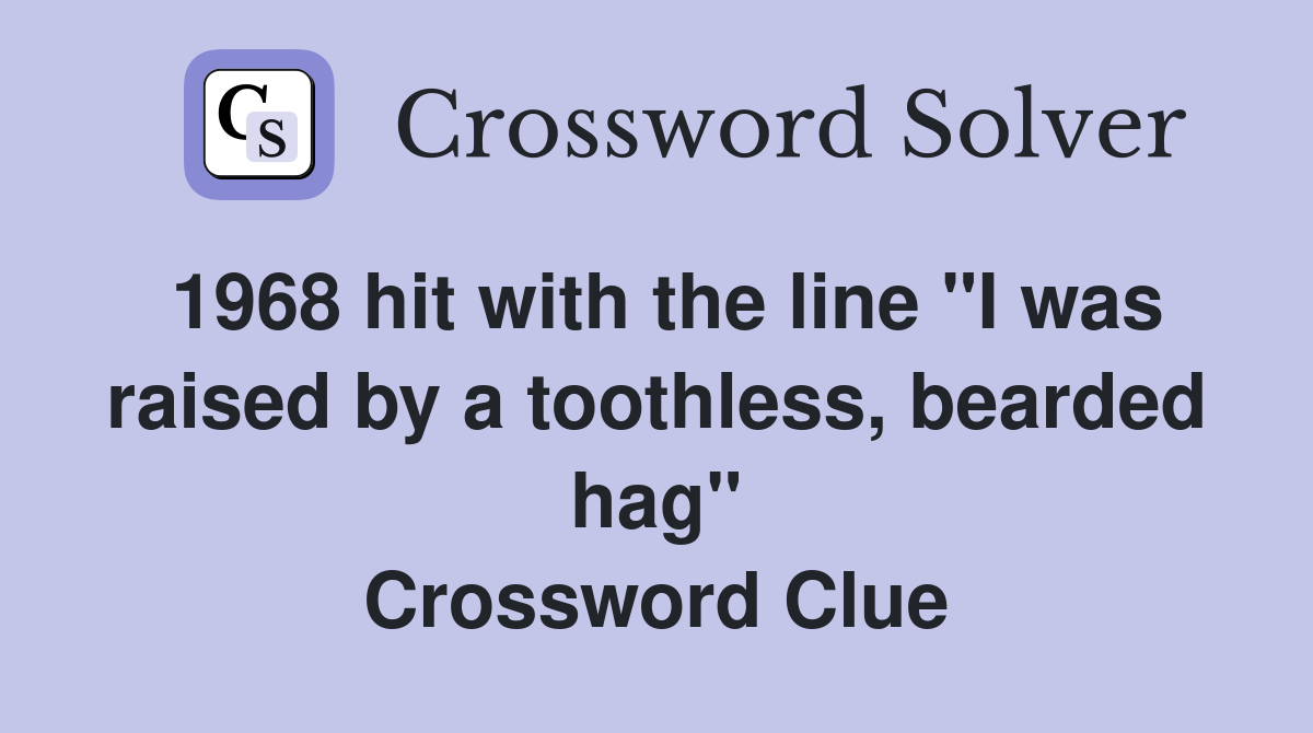 1968 hit with the line "I was raised by a toothless, bearded hag" Crossword Clue
