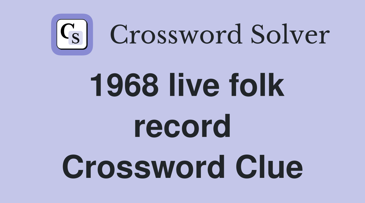 1968 live folk record Crossword Clue