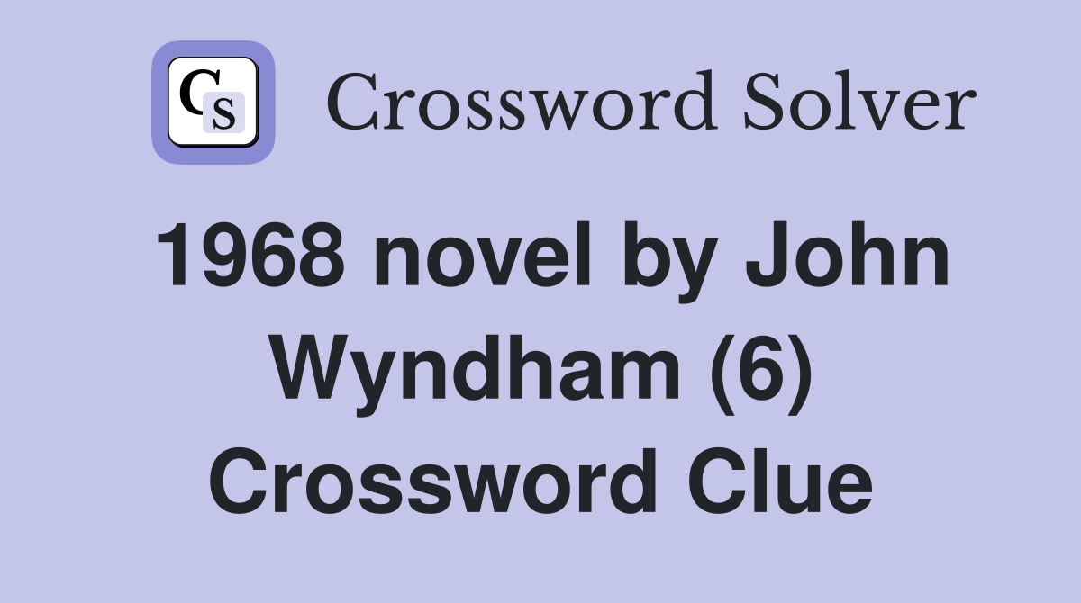 1968 novel by John Wyndham (6) Crossword Clue