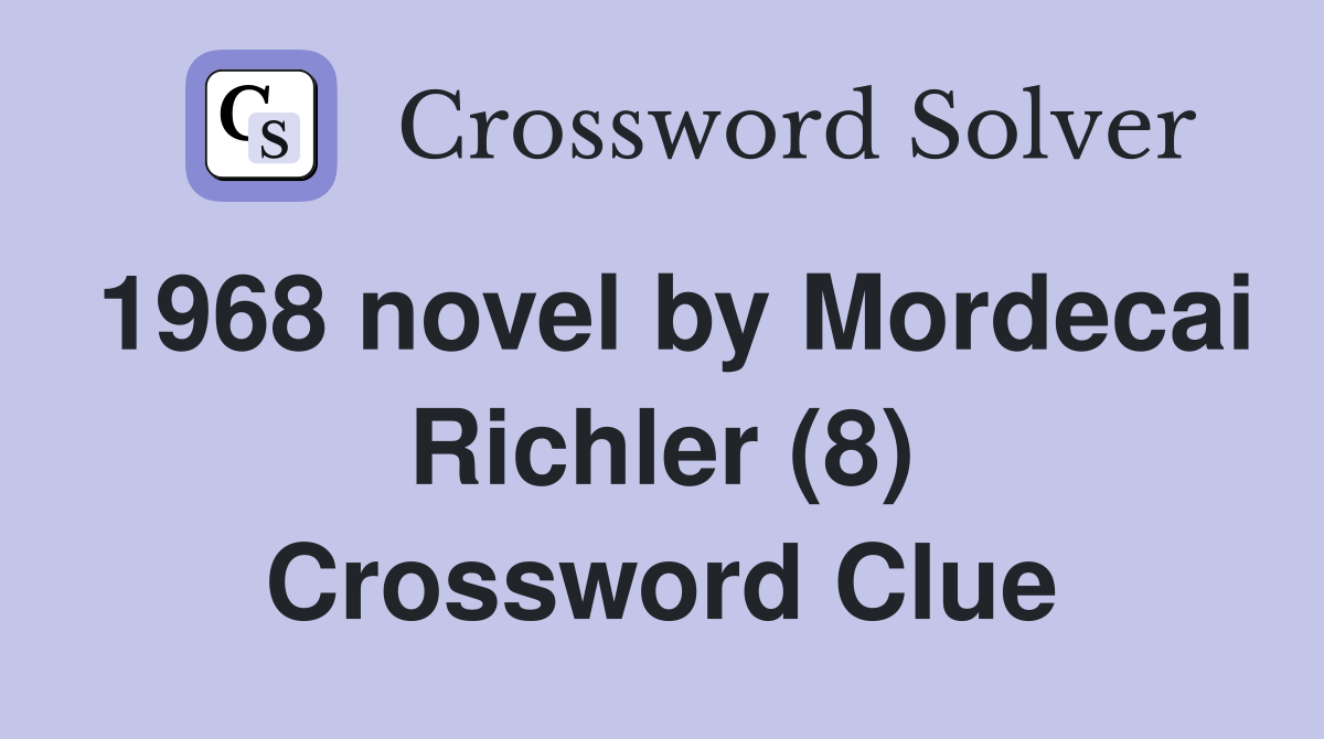 1968 novel by Mordecai Richler (8) Crossword Clue