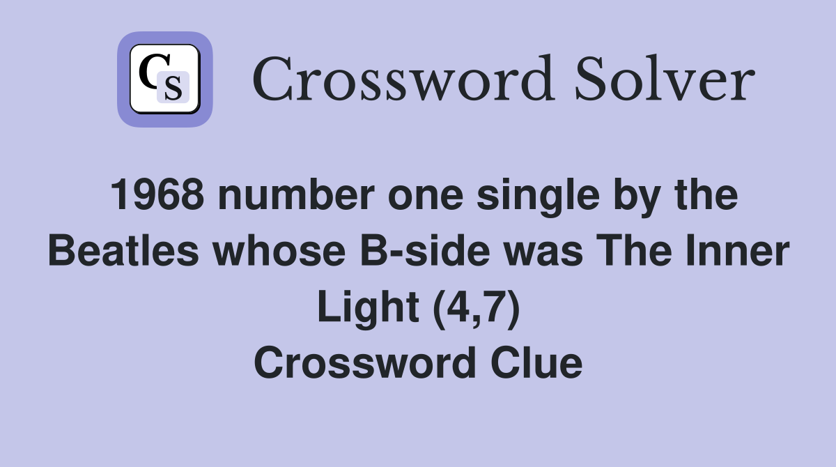 1968 number one single by the Beatles whose B-side was The Inner Light (4,7) Crossword Clue