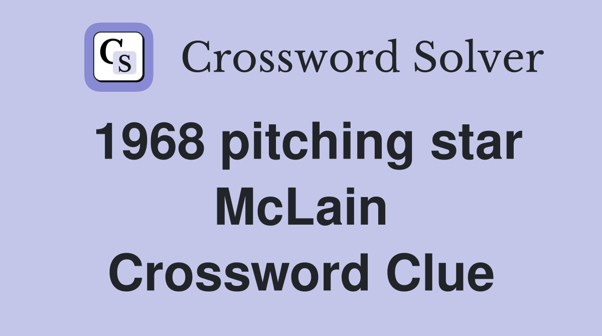 1968 pitching star McLain Crossword Clue