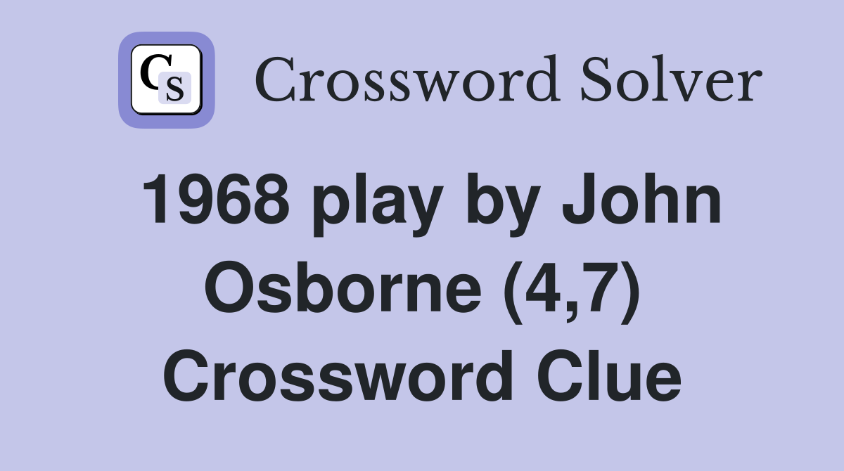 1968 play by John Osborne (4,7) Crossword Clue