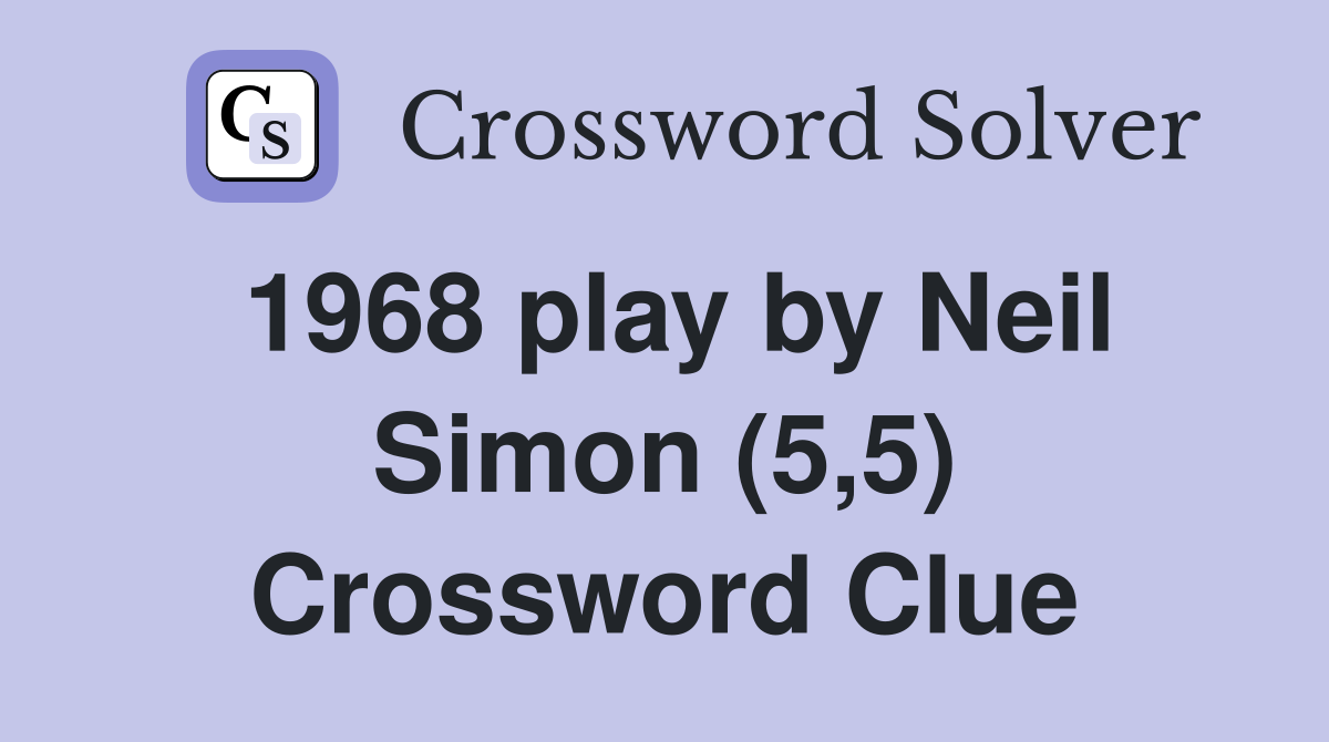1968 play by Neil Simon (5,5) Crossword Clue