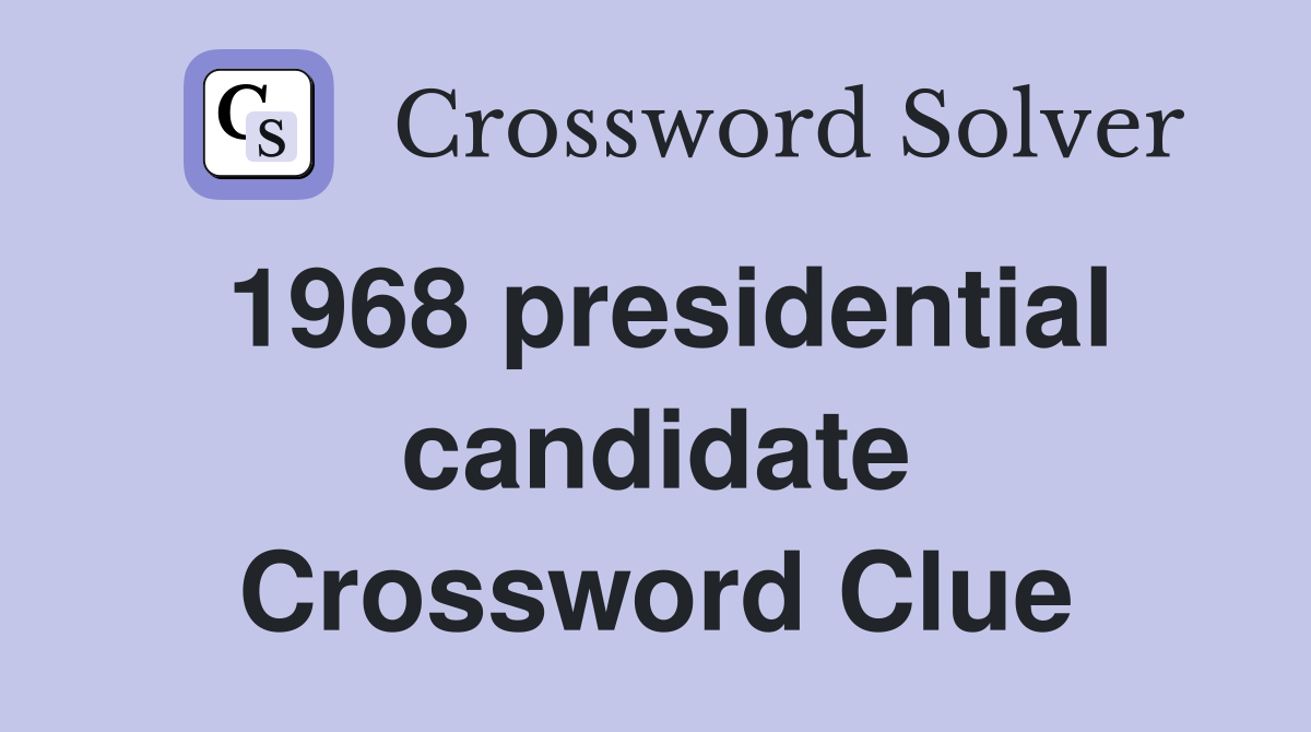 1968 presidential candidate Crossword Clue