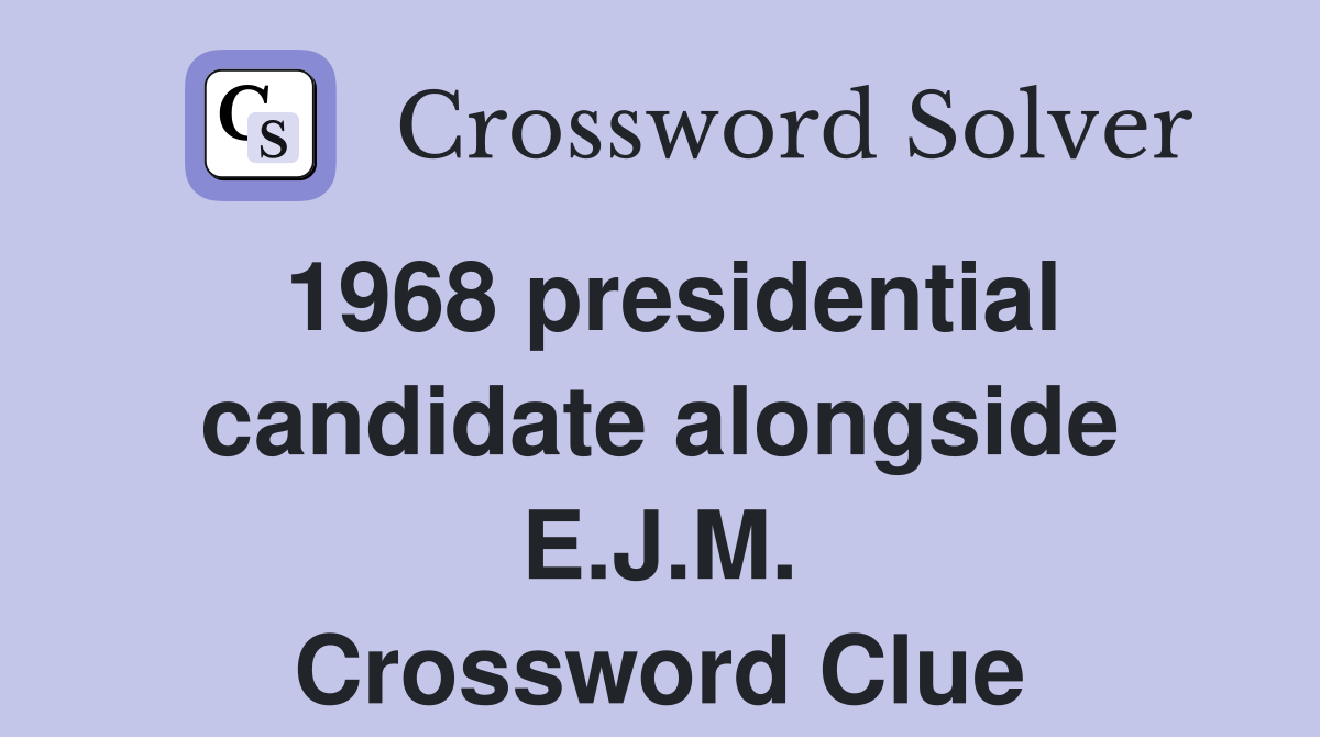1968 presidential candidate alongside E.J.M. Crossword Clue