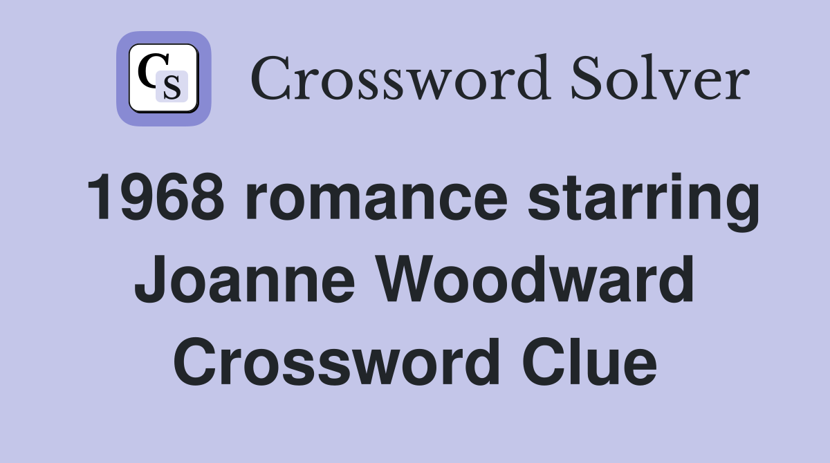 1968 romance starring Joanne Woodward Crossword Clue