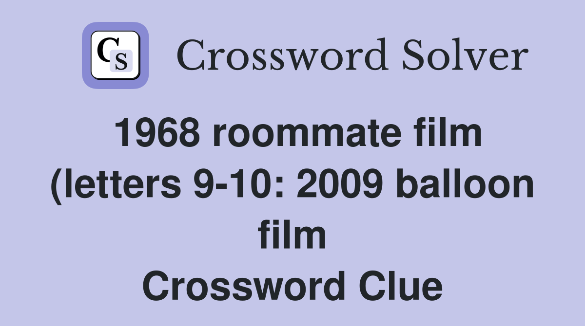 1968 roommate film (letters 9 10: 2009 balloon film) Crossword Clue 1968 roommate film (letters 9 10: 2009 balloon film) Crossword Clue