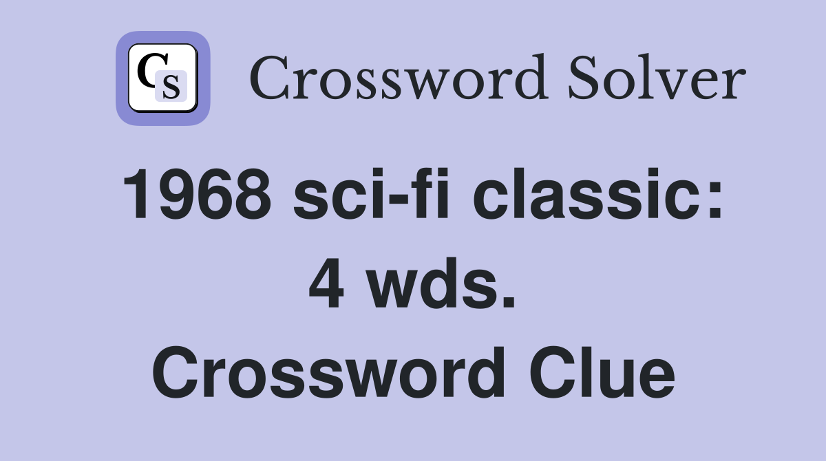 1968 sci-fi classic: 4 wds. Crossword Clue