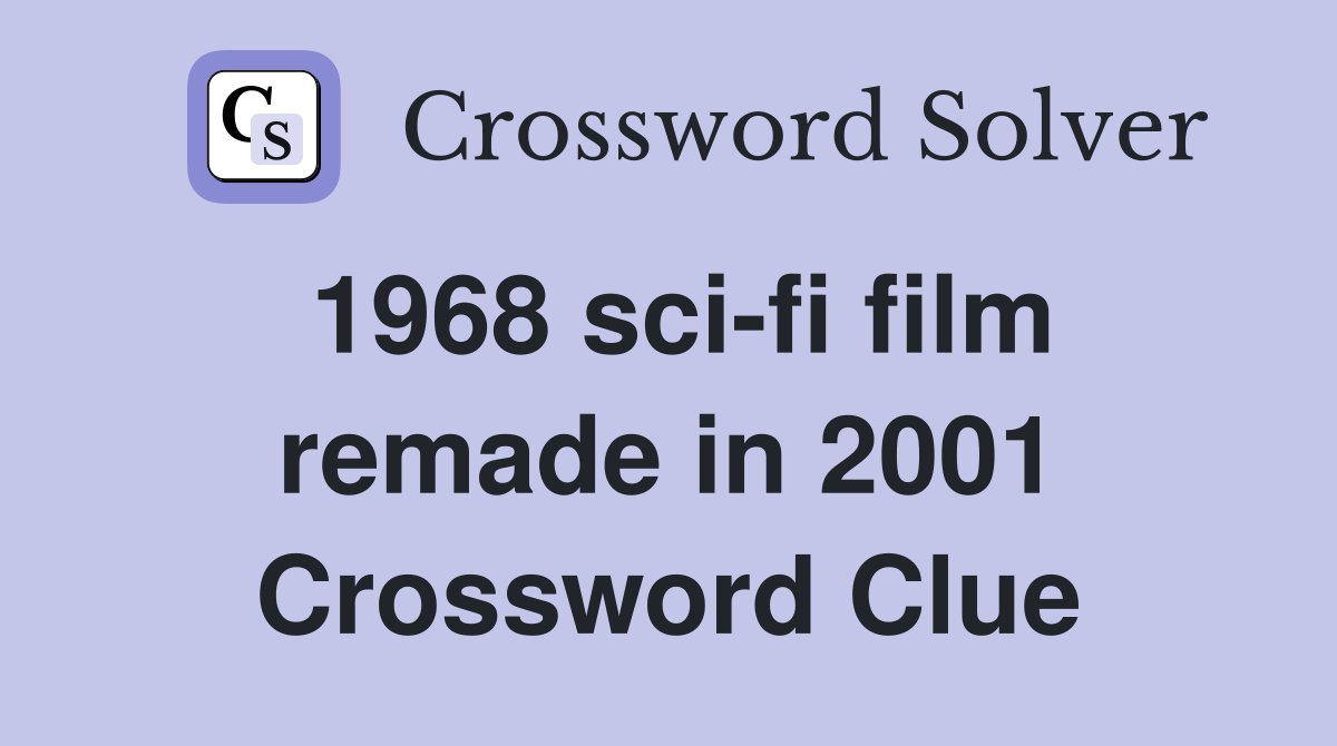1968 sci-fi film remade in 2001 Crossword Clue
