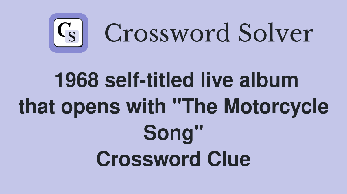 1968 self-titled live album that opens with "The Motorcycle Song" Crossword Clue