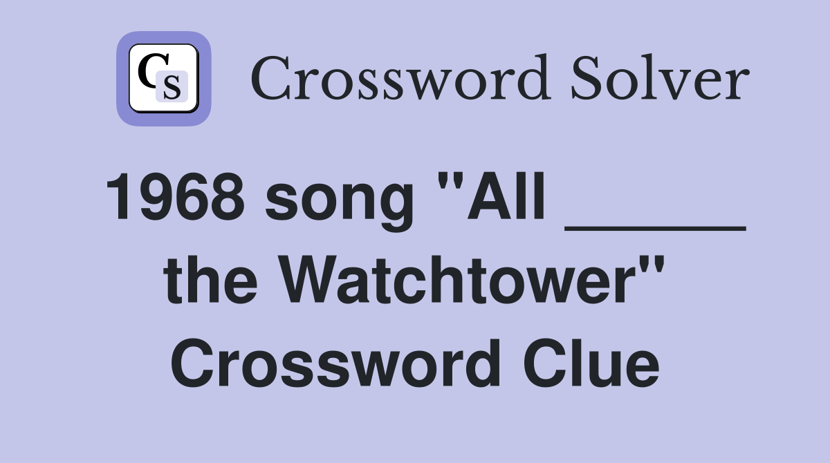 1968 song "All _____ the Watchtower" Crossword Clue