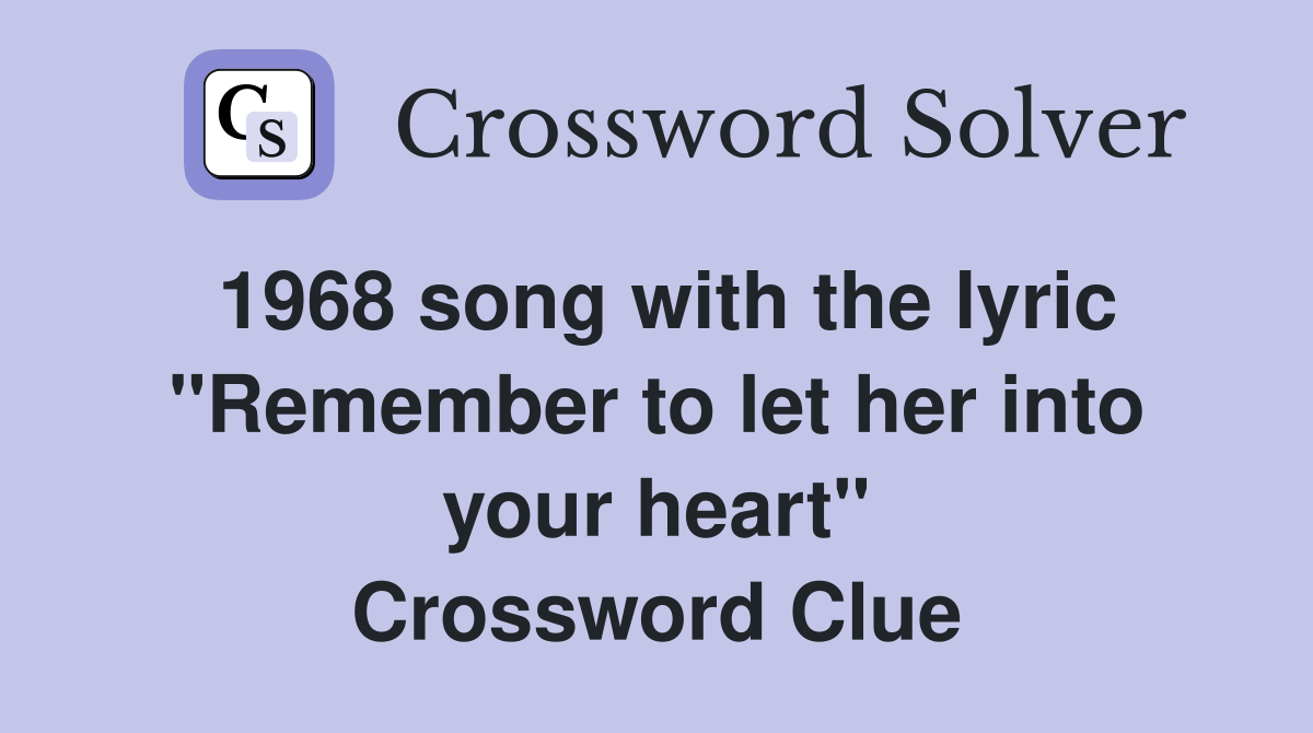 1968 song with the lyric "Remember to let her into your heart" Crossword Clue