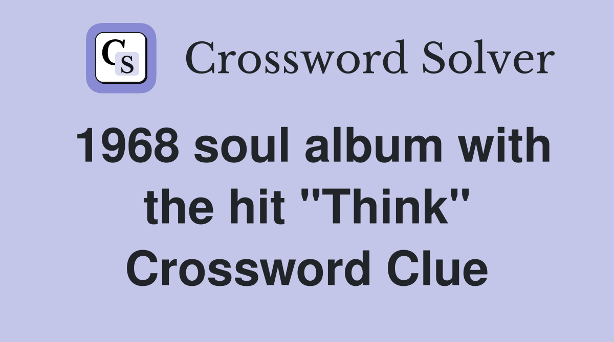 1968 soul album with the hit "Think" Crossword Clue