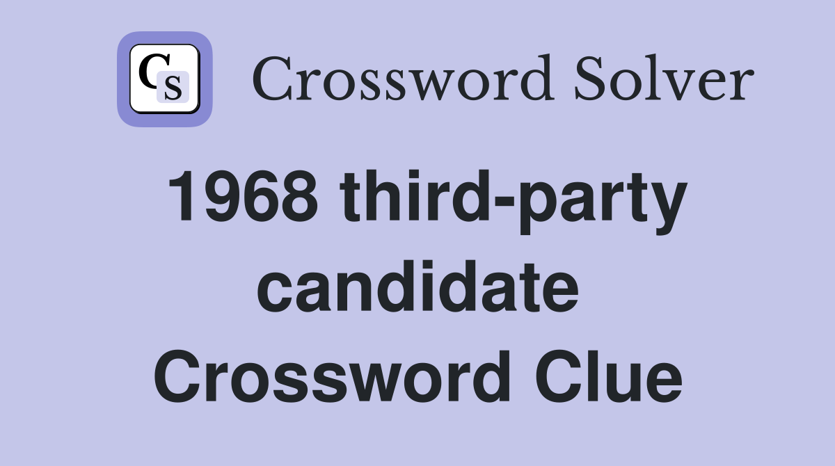 1968 third-party candidate Crossword Clue