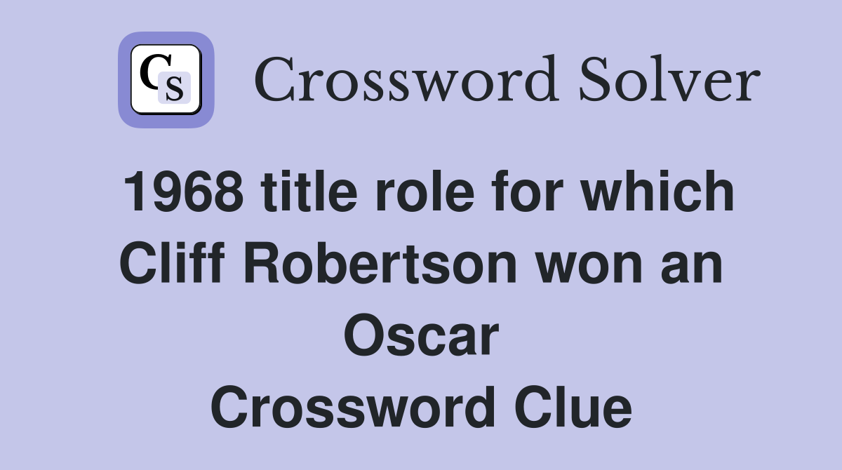 1968 title role for which Cliff Robertson won an Oscar Crossword Clue