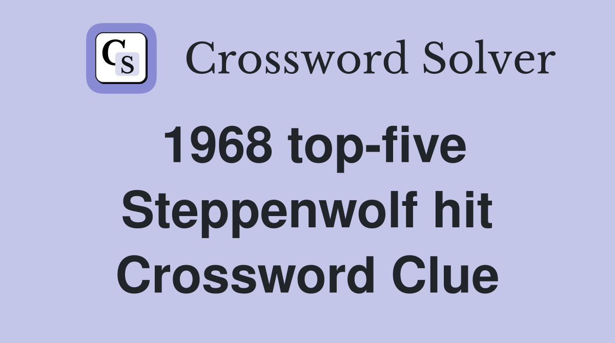 1968 top-five Steppenwolf hit Crossword Clue
