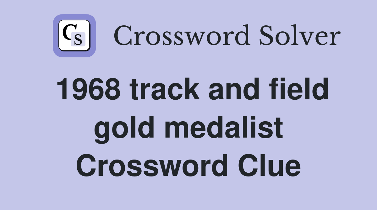 1968 track and field gold medalist Crossword Clue
