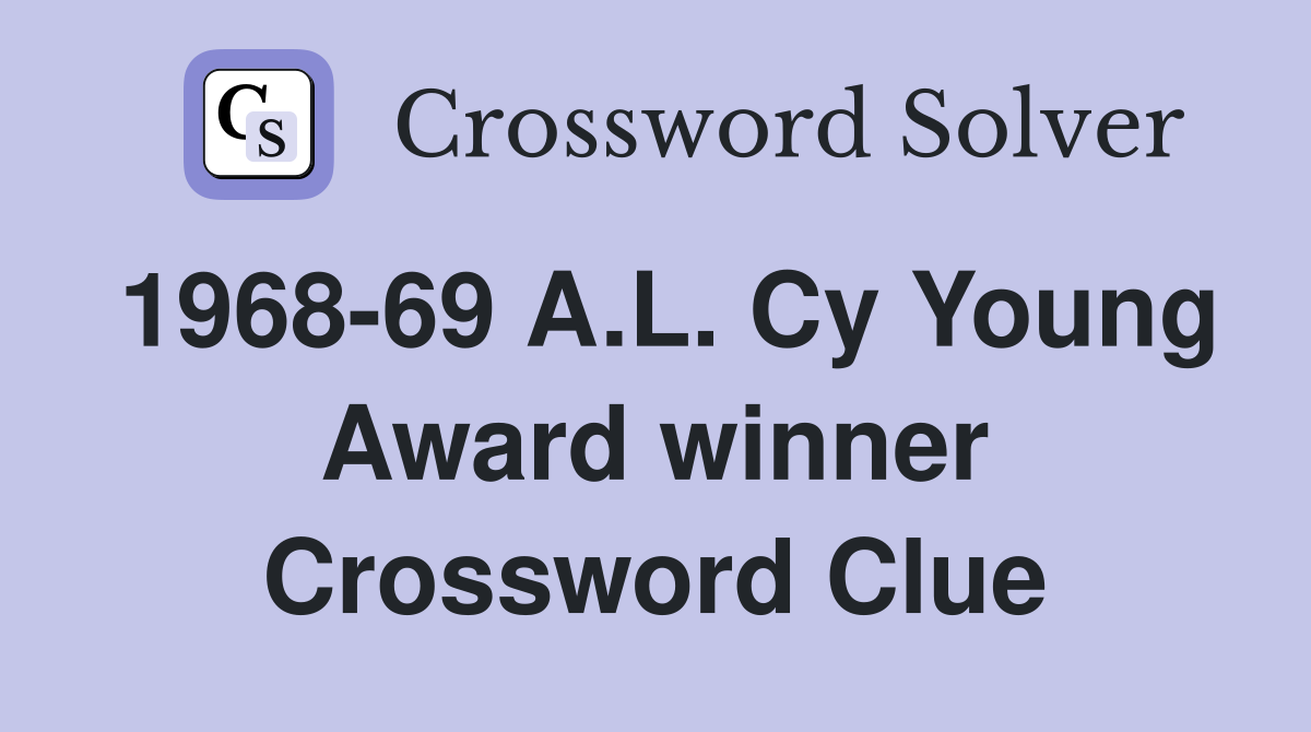 1968-69 A.L. Cy Young Award winner Crossword Clue
