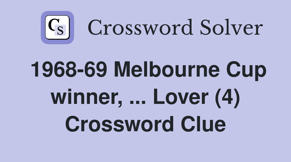 1968-69 Melbourne Cup winner, ... Lover (4) Crossword Clue