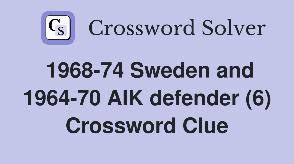1968-74 Sweden and 1964-70 AIK defender (6) Crossword Clue