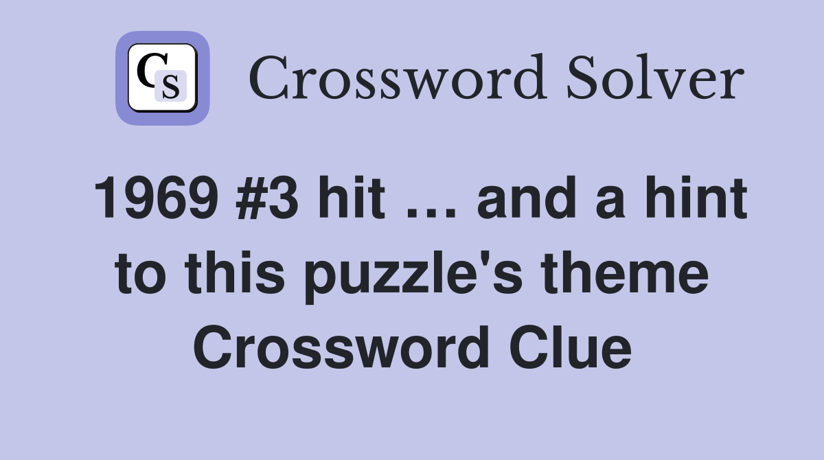 1969 #3 hit … and a hint to this puzzle's theme Crossword Clue