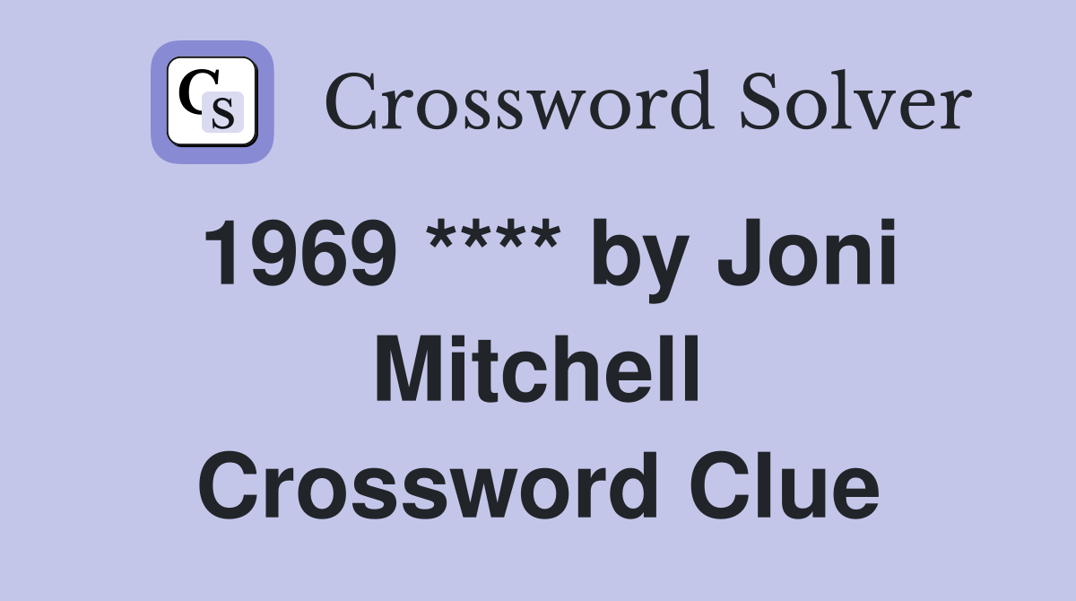 1969 **** by Joni Mitchell Crossword Clue