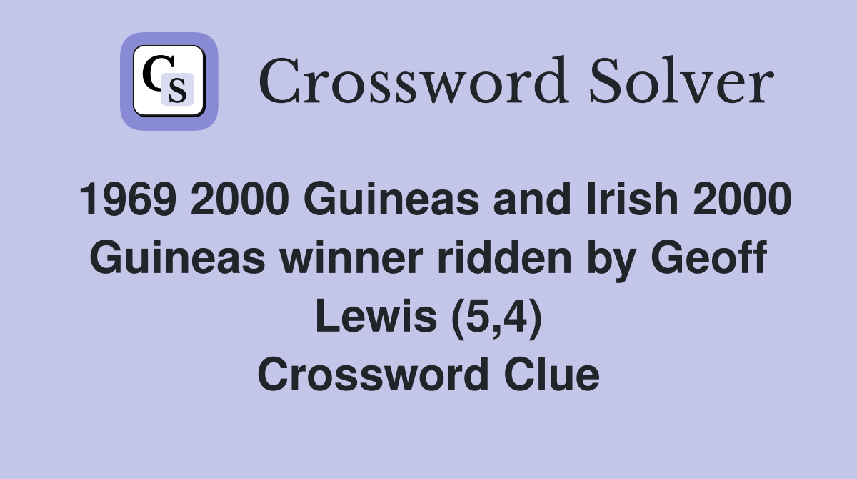 1969 2000 Guineas and Irish 2000 Guineas winner ridden by Geoff Lewis (5,4) Crossword Clue