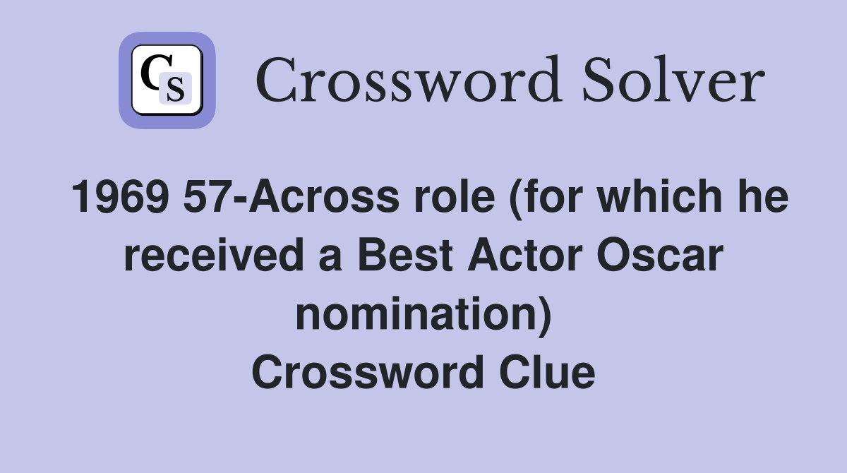 1969 57-Across role (for which he received a Best Actor Oscar nomination) Crossword Clue