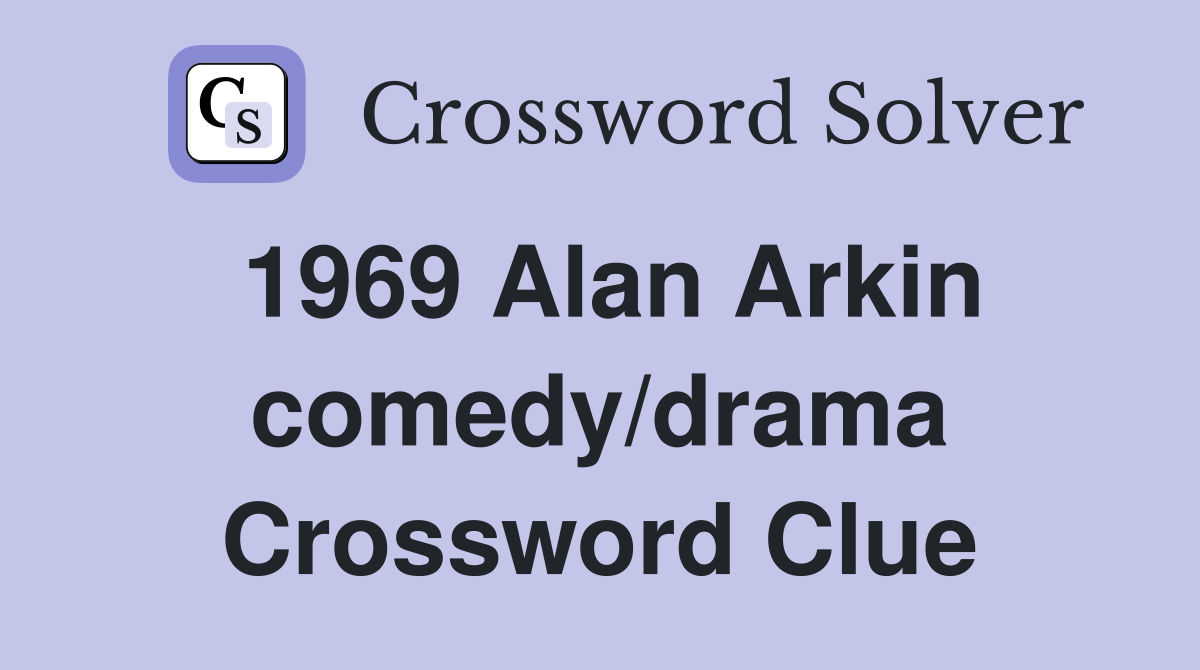 1969 Alan Arkin comedy/drama Crossword Clue