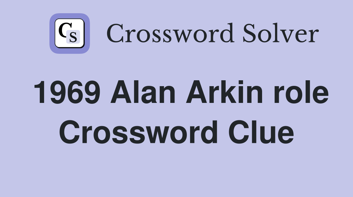 1969 Alan Arkin role Crossword Clue