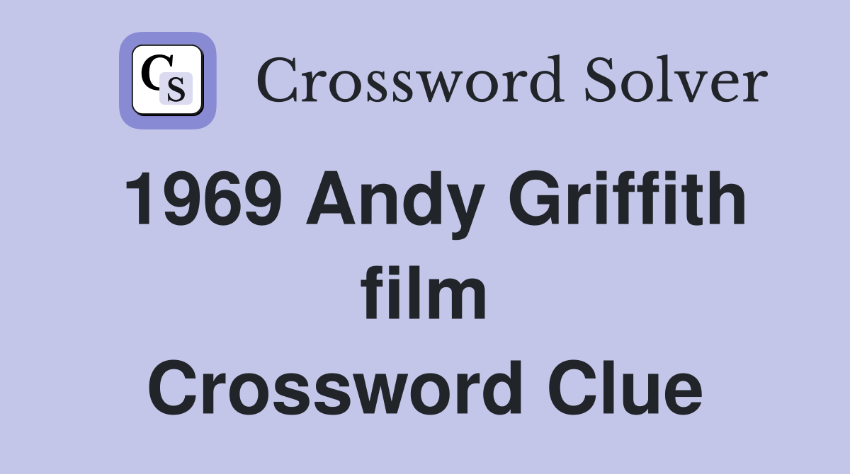 1969 Andy Griffith film Crossword Clue