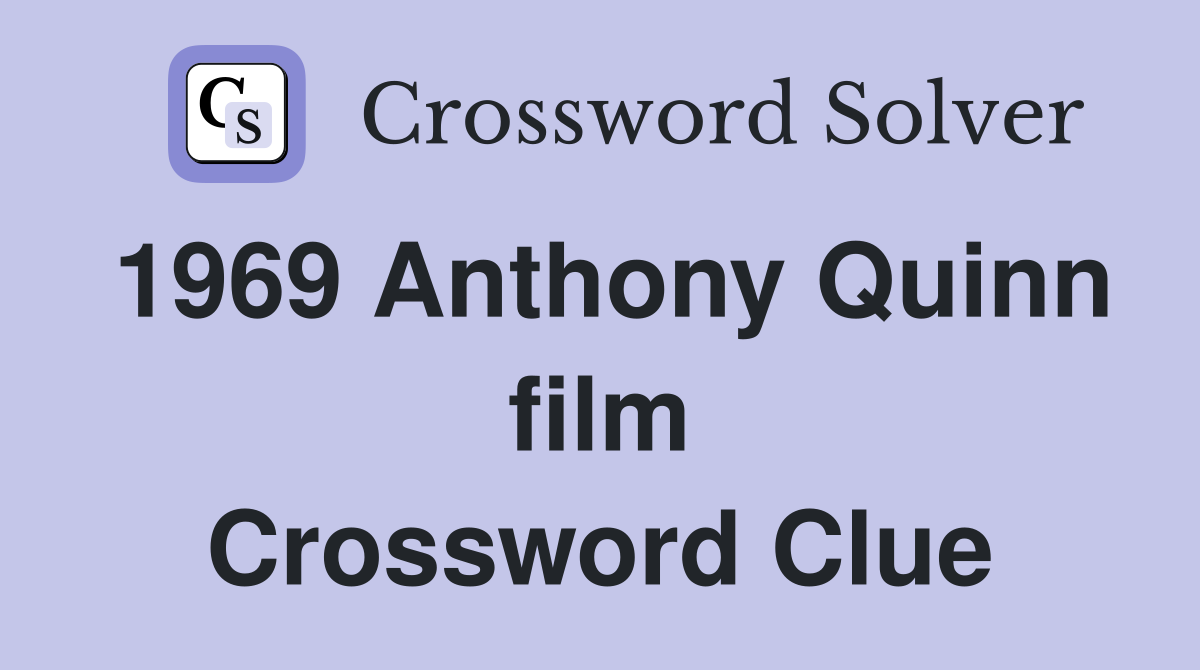 1969 Anthony Quinn film Crossword Clue