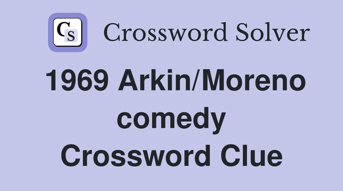 1969 Arkin/Moreno comedy Crossword Clue
