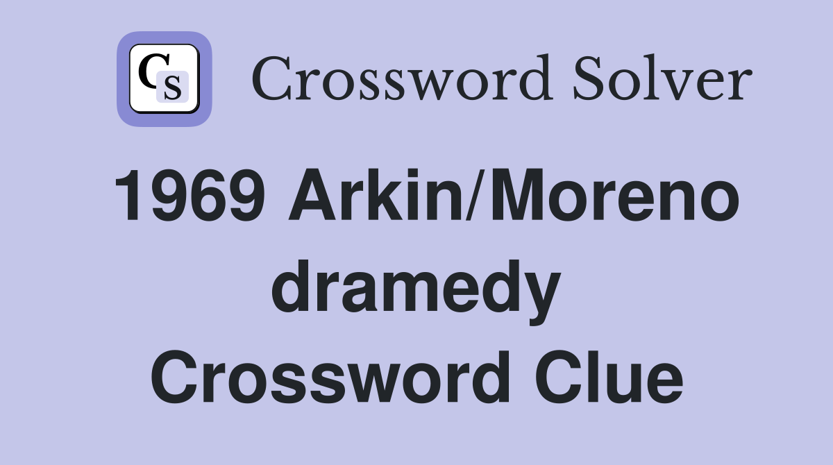 1969 Arkin/Moreno dramedy Crossword Clue