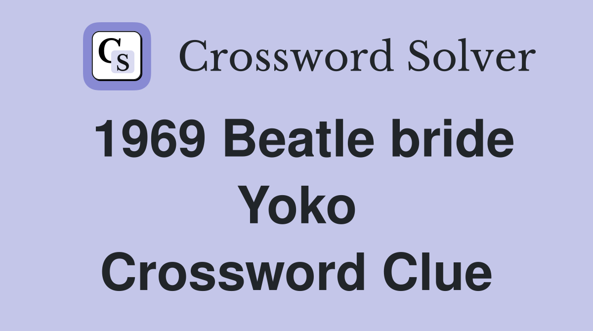 1969 Beatle bride Yoko Crossword Clue