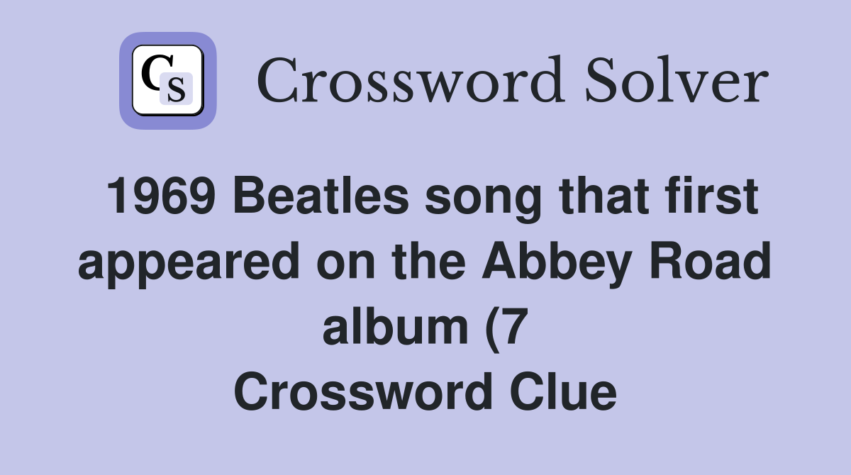 1969 Beatles song that first appeared on the Abbey Road album (7 1969 Beatles song that first appeared on the Abbey Road album (7