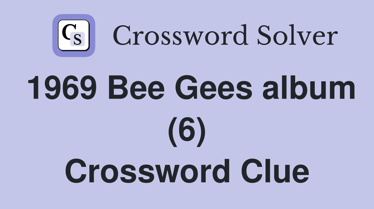 1969 Bee Gees album (6) Crossword Clue