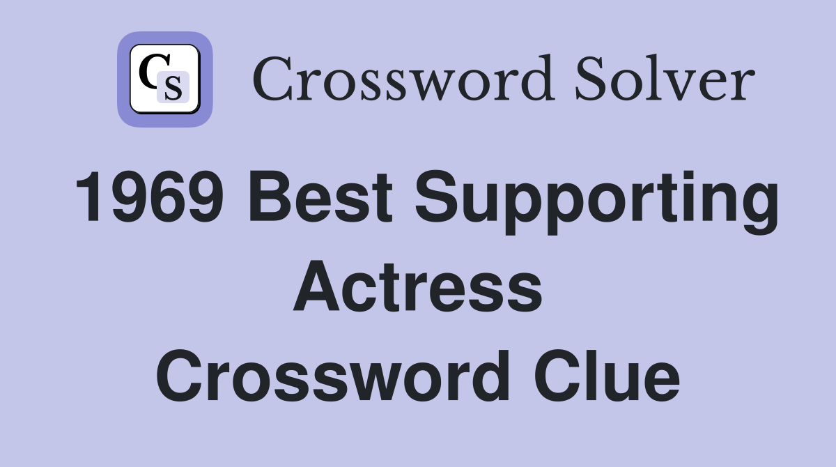 1969 Best Supporting Actress Crossword Clue