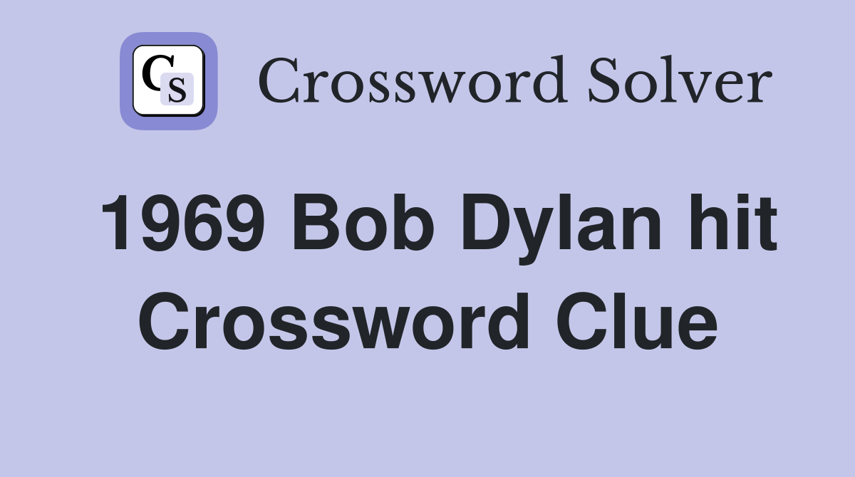 1969 Bob Dylan hit Crossword Clue