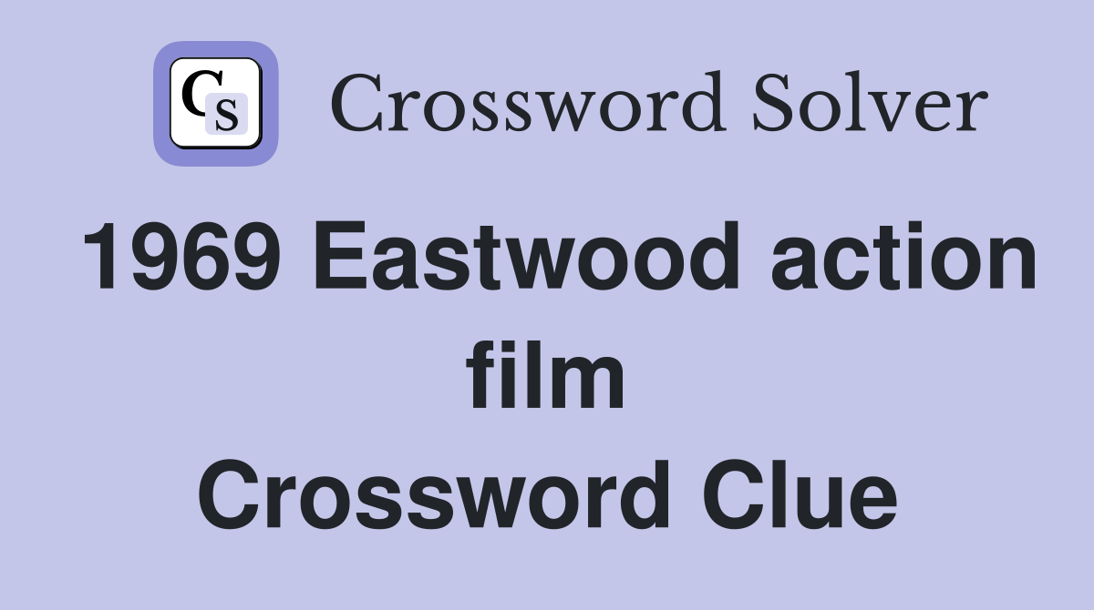 1969 Eastwood action film Crossword Clue
