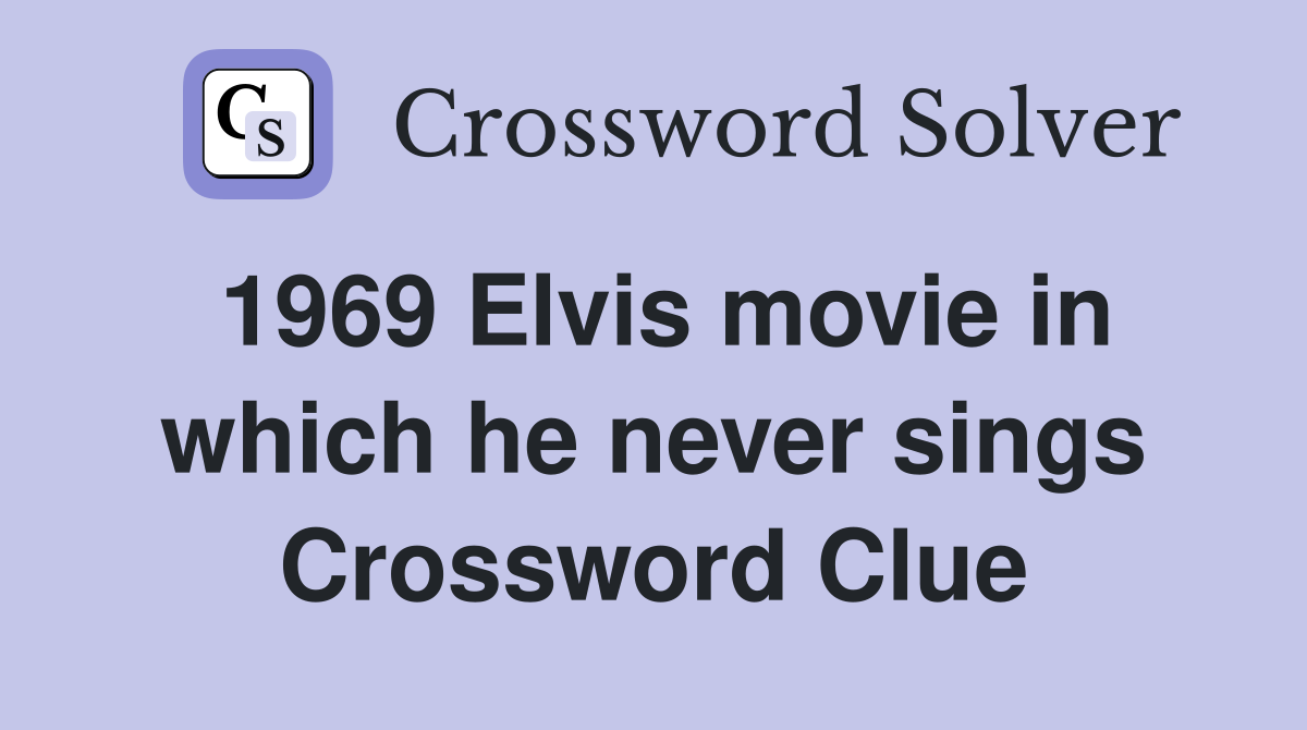 1969 Elvis movie in which he never sings Crossword Clue