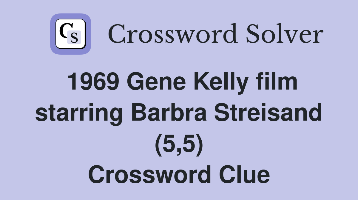 1969 Gene Kelly film starring Barbra Streisand (5,5) Crossword Clue