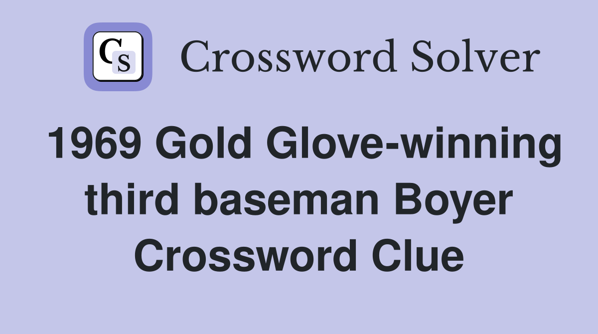 1969 Gold Glove-winning third baseman Boyer Crossword Clue