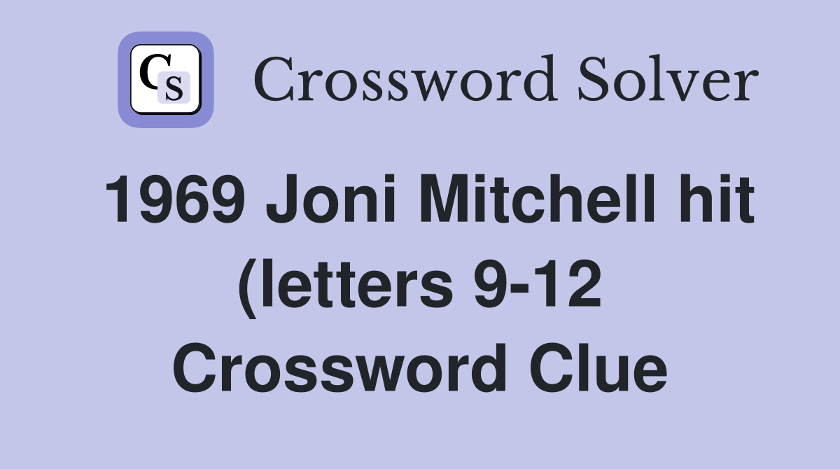 1969 Joni Mitchell hit (letters 9 12) Crossword Clue Answers 1969 Joni Mitchell hit (letters 9 12) Crossword Clue Answers