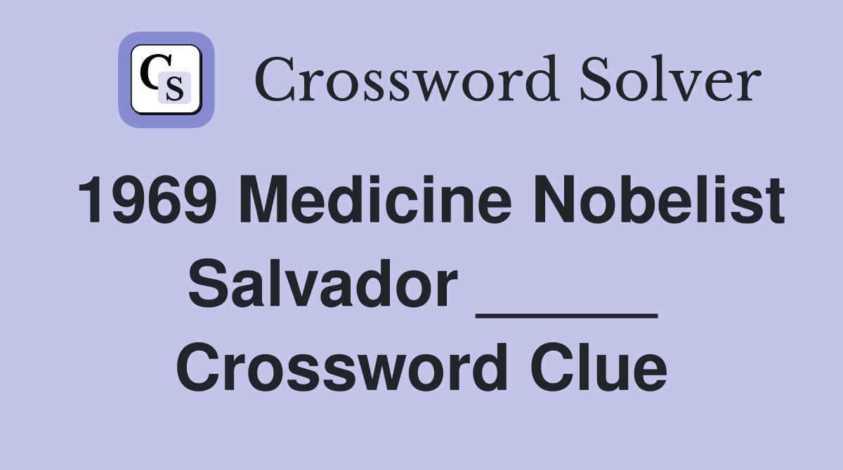 1969 Medicine Nobelist Salvador _____ Crossword Clue