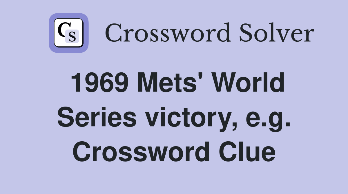 1969 Mets' World Series victory, e.g. Crossword Clue
